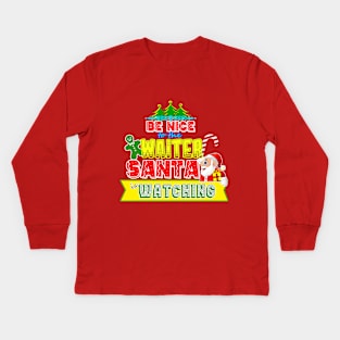 Be nice to the Waiter Santa is watching gift idea Kids Long Sleeve T-Shirt